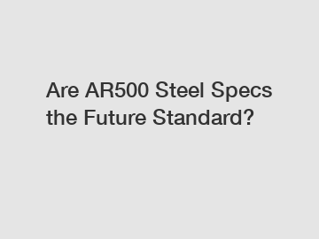 Are AR500 Steel Specs the Future Standard?