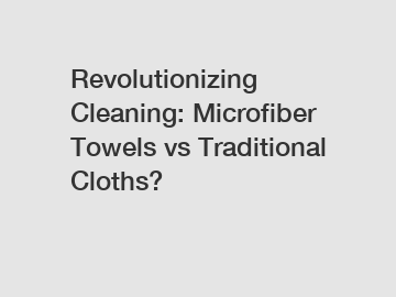 Revolutionizing Cleaning: Microfiber Towels vs Traditional Cloths?