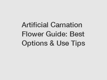 Artificial Carnation Flower Guide: Best Options & Use Tips