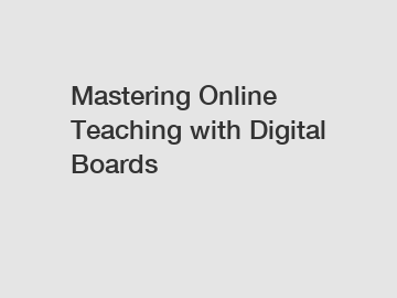 Mastering Online Teaching with Digital Boards