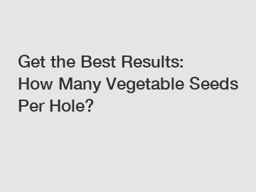 Get the Best Results: How Many Vegetable Seeds Per Hole?