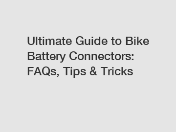 Ultimate Guide to Bike Battery Connectors: FAQs, Tips & Tricks
