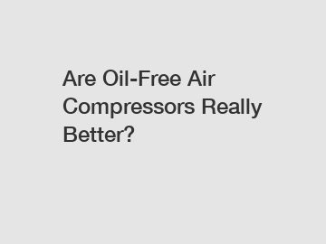 Are Oil-Free Air Compressors Really Better? Are Oil-Free Air Compressors Really Better?