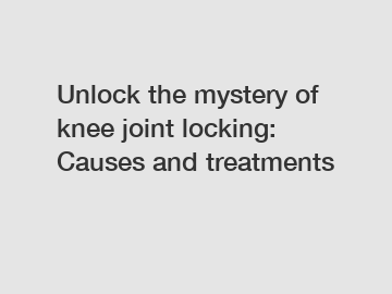 Unlock the mystery of knee joint locking: Causes and treatments
