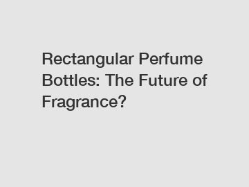 Rectangular Perfume Bottles: The Future of Fragrance?