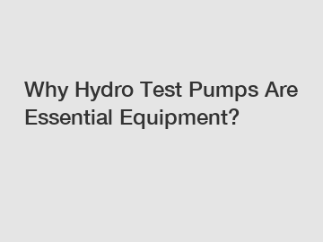 Why Hydro Test Pumps Are Essential Equipment?