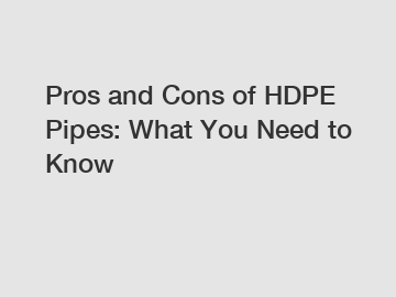 Pros and Cons of HDPE Pipes: What You Need to Know