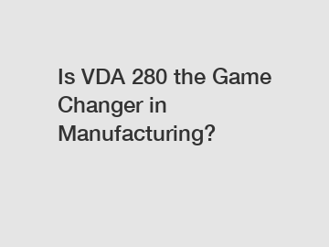 Is VDA 280 the Game Changer in Manufacturing?