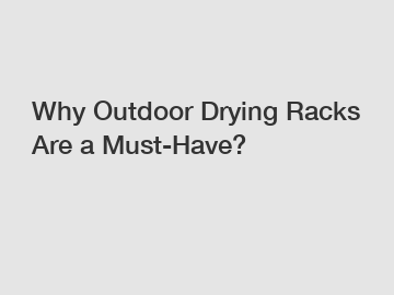 Why Outdoor Drying Racks Are a Must-Have?