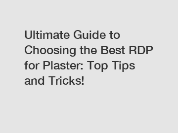 Ultimate Guide to Choosing the Best RDP for Plaster: Top Tips and Tricks!