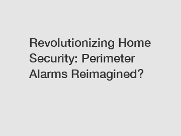 Revolutionizing Home Security: Perimeter Alarms Reimagined?