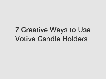 7 Creative Ways to Use Votive Candle Holders