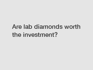Are lab diamonds worth the investment?