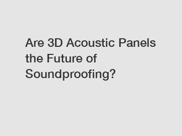 Are 3D Acoustic Panels the Future of Soundproofing?
