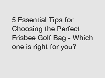 5 Essential Tips for Choosing the Perfect Frisbee Golf Bag - Which one is right for you?