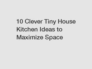 10 Clever Tiny House Kitchen Ideas to Maximize Space