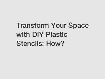 Transform Your Space with DIY Plastic Stencils: How?