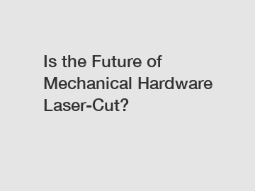 Is the Future of Mechanical Hardware Laser-Cut?