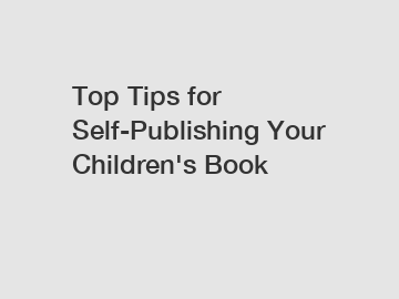 Top Tips for Self-Publishing Your Children's Book