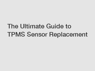 The Ultimate Guide to TPMS Sensor Replacement