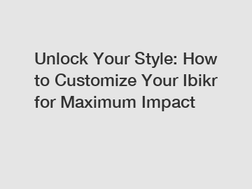 Unlock Your Style: How to Customize Your Ibikr for Maximum Impact