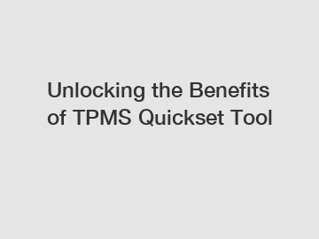 Unlocking the Benefits of TPMS Quickset Tool