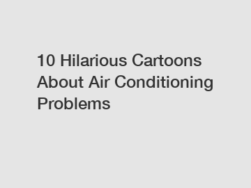 10 Hilarious Cartoons About Air Conditioning Problems