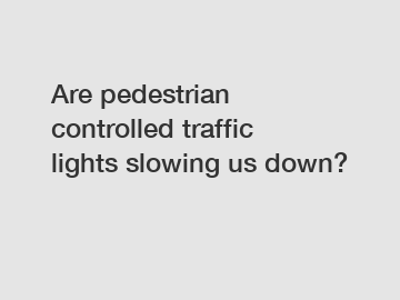 Are pedestrian controlled traffic lights slowing us down?