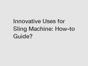 Innovative Uses for Sling Machine: How-to Guide?