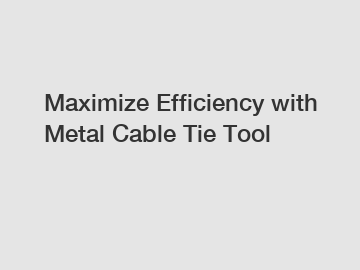 Maximize Efficiency with Metal Cable Tie Tool