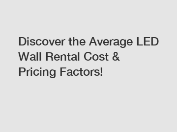 Discover the Average LED Wall Rental Cost & Pricing Factors!