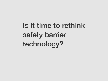 Is it time to rethink safety barrier technology?