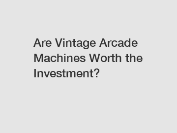 Are Vintage Arcade Machines Worth the Investment?