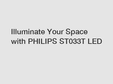 Illuminate Your Space with PHILIPS ST033T LED
