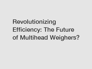 Revolutionizing Efficiency: The Future of Multihead Weighers?