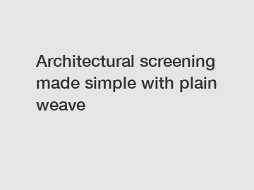 Architectural screening made simple with plain weave
