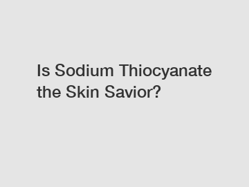 Is Sodium Thiocyanate the Skin Savior?