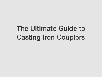 The Ultimate Guide to Casting Iron Couplers