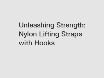Unleashing Strength: Nylon Lifting Straps with Hooks