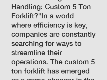 Revolutionizing Material Handling: Custom 5 Ton Forklift?"In a world where efficiency is key, companies are constantly searching for ways to streamline their operations. The custom 5 ton forklift has 