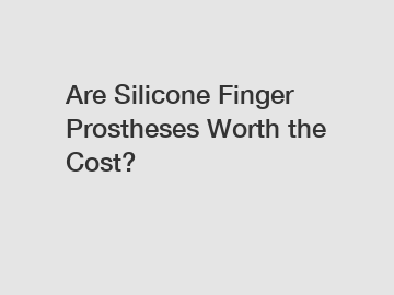 Are Silicone Finger Prostheses Worth the Cost?