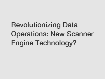 Revolutionizing Data Operations: New Scanner Engine Technology?