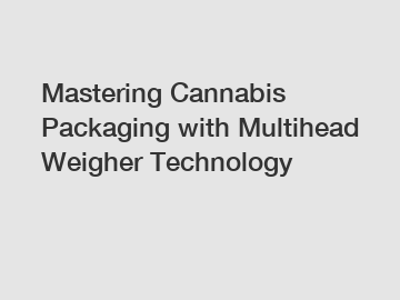 Mastering Cannabis Packaging with Multihead Weigher Technology