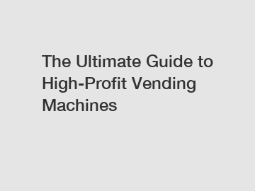 The Ultimate Guide to High-Profit Vending Machines
