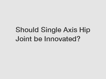Should Single Axis Hip Joint be Innovated?