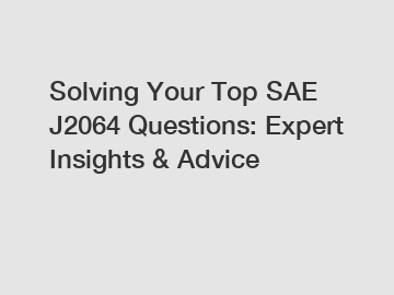 Solving Your Top SAE J2064 Questions: Expert Insights & Advice