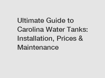 Ultimate Guide to Carolina Water Tanks: Installation, Prices & Maintenance