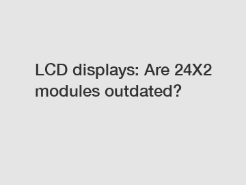 LCD displays: Are 24X2 modules outdated?