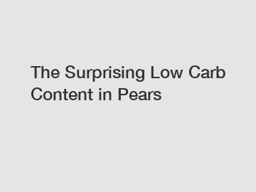 The Surprising Low Carb Content in Pears