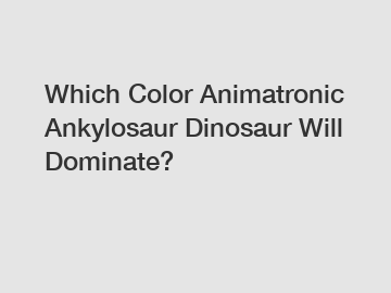 Which Color Animatronic Ankylosaur Dinosaur Will Dominate?
